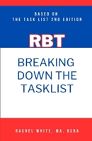 Breaking Down theRBT Task List: Based on the RBT Task List (2nd Ed.) B0BF38CTR3 Book Cover