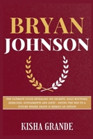 BRYAN JOHNSON: The Ultimate Guide Revealing His Secrets, Daily Routines, Exercises, Supplements and Diets - Paving the Way to a Future Where Death is Merely an Option (Intriguing Biographies of Icons) B0CWPJ92FZ Book Cover