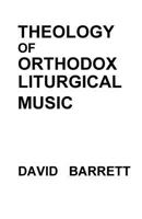 Theology of Orthodox Liturgical Music 0991590570 Book Cover