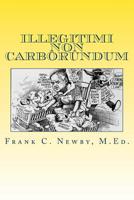 Illegitimi Non Carborundum: Don't Let the Bastards Grind You Down 1523376333 Book Cover