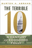 The Terrible 10: A Century of Economic Folly 1598131427 Book Cover