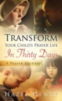 Transform Your Child's Prayer Life in Thirty Days 1414111231 Book Cover