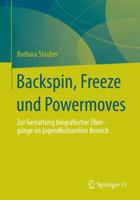 Backspin, Freeze Und Powermoves: Zur Gestaltung Biografischer Ubergange Im Jugendkulturellen Bereich 3658054131 Book Cover