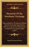 Memorial Of The Merchants' Exchange: Representatives Of Industrial Bodies And The Municipal Government Of Saint Louis, To The Fifty-Second Congress Of The United States 1164832700 Book Cover