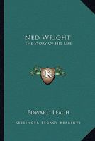 Ned Wright: The Story Of His Life 1141825651 Book Cover