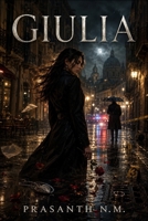 Giulia: A Love That Turned to Shadows: A Romantic Crime Thriller Inspired by True Events B0F9VQ3QYZ Book Cover