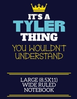 It's A Tyler Thing You Wouldn't Understand Large (8.5x11) Wide Ruled Notebook: A cute book to write in for any book lovers, doodle writers and budding authors! 1706058063 Book Cover