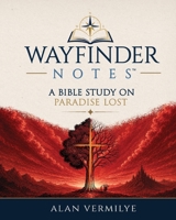 Wayfinder Notes : A Bible Study on Paradise Lost 1948481669 Book Cover