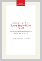 Archaeology of the Lower Tapajos Valley, Brazil : Transactions, APS 1422376516 Book Cover