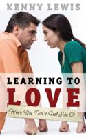 Learning to Love When You Don't Feel Like It 1414112998 Book Cover