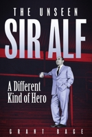 Unseen Sir Alf : A Different Kind of Hero 1801509581 Book Cover
