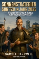 Sonnenstrategien: Sun Tzu im Jahr 2025: Weisheit und Witz im Herzen der modernen Hauptstadt (Epoch Shift Saga) (German Edition) B0F7FJFYQ2 Book Cover