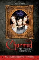 Charmed: Acht Jahre Hexereien: Das inoffizielle Buch zur Serie 1505337186 Book Cover