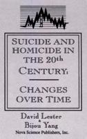 Suicide And Homicide In The Twentieth Century: Changes Over Time 1560726067 Book Cover