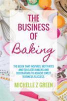 The Business of Baking: The Book That Inspires, Motivates and Educates Bakers and Decorators to Achieve Sweet Business Success. 0994524102 Book Cover