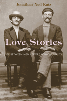 Love Stories: Sex between Men before Homosexuality 0226426165 Book Cover