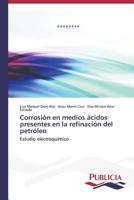 Corrosión en medios ácidos presentes en la refinación del petróleo 3639554914 Book Cover