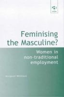 Feminising the Masculine?: Women in Non-Traditional Employment: Women in Non-Traditional Employment 1138701181 Book Cover