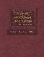 Message of the President of the United States: Communicating, in Compliance With a Resolution of the Senate of the 8th Instant, Information in Regard ... and Civil Condition of the Island; December 1294122711 Book Cover