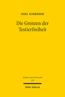 Die Grenzen Der Testierfreiheit: Eine Untersuchung Der Beschrankungen Des Individualschutzenden Freiheitsrechtes Durch Gesetz, Rechtsprechung Und Literatur (Studien Zum Privatrecht) 3161610385 Book Cover