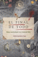 El final de todo: Una sociedad en transición (Spanish Edition) 1739349741 Book Cover