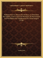 Methode Pour La Mesure Des Surfaces, La Dimention Des Solides, Leurs Centres De Pesanteur, De Percussionet Et D'Oscillation Par L'Application Du Calcul Integral (1750) 1147709157 Book Cover