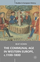 The Communal Age in Western Europe, c.1100-1800: Towns, Villages and Parishes in Pre-Modern Society 0230536859 Book Cover