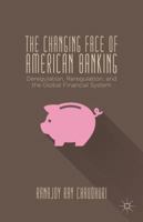 The Changing Face of American Banking: Deregulation, Reregulation, and the Global Financial System 1137365811 Book Cover