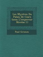 Les Myst Res Du Palais de Czars (Sous L'Empereur Nicolas I.) 1249992389 Book Cover