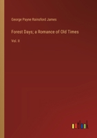 Forest Days; a Romance of Old Times: Vol. II 3385112230 Book Cover