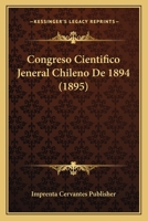 Congreso Cientifico Jeneral Chileno De 1894 (1895) 1161040455 Book Cover