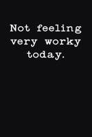 Not Feeling Very Worky Today: Gag Gift Funny Blank Lined Notebook Journal or Notepad 1710628502 Book Cover