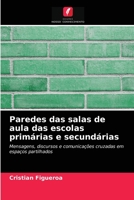 Paredes das salas de aula das escolas primárias e secundárias: Mensagens, discursos e comunicações cruzadas em espaços partilhados 6204063278 Book Cover