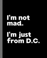 I'm not mad. I'm just from D.C.: A Fun Composition Book for a Native Washington, D.C. Resident and Sports Fan 1673950736 Book Cover