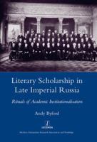 Literary Scholarship in Late Imperial Russia (1870s-1917): Rituals of Academic Institutionalism (Legenda Main) 1904350917 Book Cover