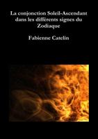 La conjonction Soleil-Ascendant dans les différents signes du Zodiaque 295578544X Book Cover