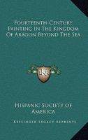 Fourteenth-Century Painting In The Kingdom Of Aragon Beyond The Sea 1428653783 Book Cover