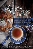 The Lifegiving Home: Creating a Place of Belonging and Becoming 1496403371 Book Cover