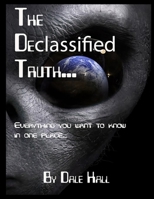 The Declassified Truth...: Everything You will ever need to know B0BRYZNG9Q Book Cover