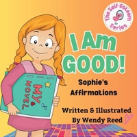 I Am Good! Sophie's Affirmations: Book 3 1304990958 Book Cover