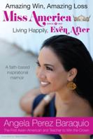Amazing Win, Amazing Loss: Miss America Living Happily, EVEN After 0990359409 Book Cover