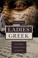 Ladies' Greek: Victorian Translations of Tragedy 0691141894 Book Cover