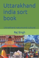 Uttarakhand india sort book: Uttrakhand nature and cultural B09PM9NV2Y Book Cover