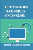 Optimization Techniques On LinkedIn: Guide To Expanding The Career: Linkedin User B09BGHW6VC Book Cover
