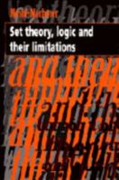 Set Theory, Logic and their Limitations 0521479983 Book Cover