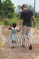 Leaving Footprints Behind: From Combat to Compassion: The Memoir of a Veteran and his Humanitarian Endeavors 168222340X Book Cover