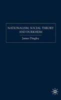 Nationalism, Social Theory and Durkheim 1349545740 Book Cover