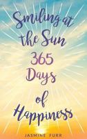 Smiling at the Sun: 365 Days of Happiness 098877755X Book Cover