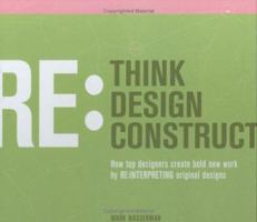 Rethink Redesign Reconstruct: How Top Designers Create Bold New Work by Re:Interpreting Original Designs 1581804598 Book Cover