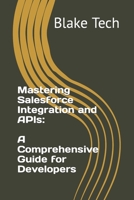 Mastering Salesforce Integration and APIs: A Comprehensive Guide for Developers B0C9S5716L Book Cover